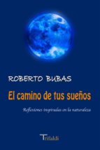 el camino de tus sueños (reflexiones inspiradas en la naturaleza) (ebook)-roberto bubas-9788493852061 el camino de tus sueños (reflexiones inspiradas en la naturaleza) (ebook)-roberto bubas-9788493852061