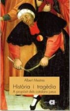 historia i tragedia: a proposit dels catalans jueus-albert mestres-9788495916761 historia i tragedia: a proposit dels catalans jueus-albert mestres-9788495916761