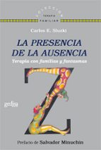 la presencia de la ausencia: terapia con familias y fantasmas-carlos e. sluzki-9788497846561 la presencia de la ausencia: terapia con familias y fantasmas-carlos e. sluzki-9788497846561