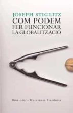 com podem fer funcionar la globalitzacio-joseph e. stiglitz-9788497872461 com podem fer funcionar la globalitzacio-joseph e. stiglitz-9788497872461