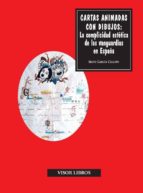 cartas animadas con dibujos: la complicidad estetica de las vangu ardias en españa-irene garcia chacon-9788498950861 cartas animadas con dibujos: la complicidad estetica de las vangu ardias en españa-irene garcia chacon-9788498950861