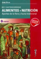 ALIMENTOS Y NUTRICION: BIO Y GASTRODIVERSIDAD. APORTES DE LA FLOR A Y FAUNA TRADICIONAL