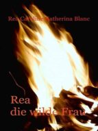 rea, die wilde frau (ebook)-rea caroline katherina blanc-cdlxi00344461 rea, die wilde frau (ebook)-rea caroline katherina blanc-cdlxi00344461