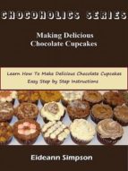 chocoholics series - making delicious chocolate cupcakes (ebook)-eideann simpson-cdlxi00351861 chocoholics series - making delicious chocolate cupcakes (ebook)-eideann simpson-cdlxi00351861