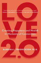 LOVE 2.0: FINDING HAPPINESS AND HEALTH IN MOMENTS OF CONNECTION