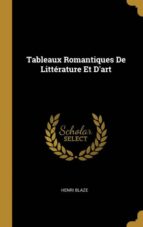 TABLEAUX ROMANTIQUES DE LITTÉRATURE ET DART