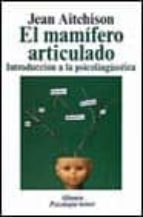 el mamifero articulado: introduccion a la psicolingüistica-jean aitchison-9788420677071 el mamifero articulado: introduccion a la psicolingüistica-jean aitchison-9788420677071