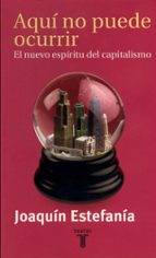 aqui no puede ocurrir: el nuevo espiritu del capitalismo-joaquin estefania-9788430603671 aqui no puede ocurrir: el nuevo espiritu del capitalismo-joaquin estefania-9788430603671