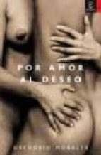 por amor al deseo: historia del erotismo-gregorio morales-9788467020571 por amor al deseo: historia del erotismo-gregorio morales-9788467020571