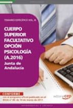 cuerpo superior facultativo de la junta de andalucia, opcion psic ologia (a.2016). temario especifico vol. iii (3ª ed.)-9788468122571 cuerpo superior facultativo de la junta de andalucia, opcion psic ologia (a.2016). temario especifico vol. iii (3ª ed.)-9788468122571