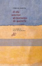 el dia anterior al momento de quererle-concha garcia-9788483592571 el dia anterior al momento de quererle-concha garcia-9788483592571