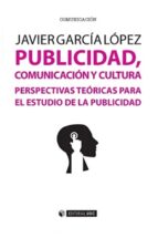 publicidad, comunicacion y cultura-javier garcia lopez-9788490645871 publicidad, comunicacion y cultura-javier garcia lopez-9788490645871