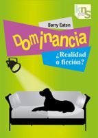 dominancia ¿realidad y ficcion?-barry eaton-9788493323271 dominancia ¿realidad y ficcion?-barry eaton-9788493323271