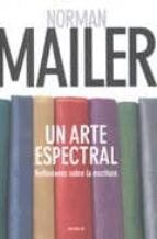 un arte espectral: reflexiones sobre la escritura-norman mailer-9789500431071 un arte espectral: reflexiones sobre la escritura-norman mailer-9789500431071