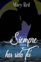 siempre has sido tú (ebook)-mary red-cdlap00007171 siempre has sido tú (ebook)-mary red-cdlap00007171