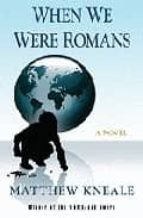 WHEN WE WERE ROMANS