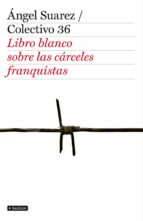el libro blanco de las cárceles franquistas (ebook)-angel suarez-9788408005681 el libro blanco de las cárceles franquistas (ebook)-angel suarez-9788408005681