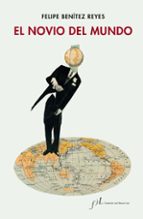 el novio del mundo-felipe benitez reyes-9788415673781 el novio del mundo-felipe benitez reyes-9788415673781