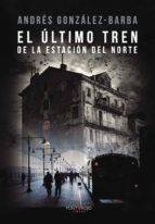 el último tren de la estación del norte-andr�s gonz�lez-barba capote-9788416439881 el último tren de la estación del norte-andr�s gonz�lez-barba capote-9788416439881