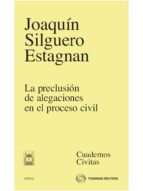 preclusion de alegaciones en el proceso civil-joaquin silguero estagnan-9788447032181 preclusion de alegaciones en el proceso civil-joaquin silguero estagnan-9788447032181