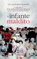 el infante maldito: luis fernando de orleans y borbon-jose carlos garcia rodriguez-9788467004281 el infante maldito: luis fernando de orleans y borbon-jose carlos garcia rodriguez-9788467004281