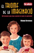 el triomf de la imaginacio. 60 invents que han canviat el mon (o gairebe)-romul brotons-9788472460881 el triomf de la imaginacio. 60 invents que han canviat el mon (o gairebe)-romul brotons-9788472460881