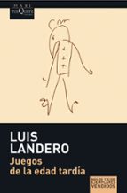 JUEGOS DE LA EDAD TARDIA (PREMIO NACIONAL NARRTIVA 1990)