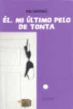 el, mi ultimo pelo de tonta-noe martinez-9788493388881 el, mi ultimo pelo de tonta-noe martinez-9788493388881