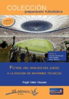 futbol. del analisis del juego a la edicion de informes tecnicos (3ª ed.)-angel vales vazquez-9788494172281 futbol. del analisis del juego a la edicion de informes tecnicos (3ª ed.)-angel vales vazquez-9788494172281