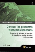 conocer los productos y servicios bancarios: productos de tesorer ia de inversion,de financiacion, feasing, factoring, renting, tarjetas-david igual-9788496998681 conocer los productos y servicios bancarios: productos de tesorer ia de inversion,de financiacion, feasing, factoring, renting, tarjetas-david igual-9788496998681