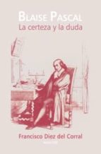 la certeza y la duda-francisco diez del corral-9788498216981 la certeza y la duda-francisco diez del corral-9788498216981