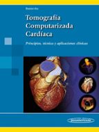 tomografia computarizada cardiaca: principios, tecnica y aplicaciones clinicas-gorka bastarrika alemañ-9788498358681 tomografia computarizada cardiaca: principios, tecnica y aplicaciones clinicas-gorka bastarrika alemañ-9788498358681