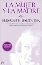 la mujer y la madre: un libro polemico sobre la maternidad como n ueva forma de esclavitud-elisabeth badinter-9788499700281 la mujer y la madre: un libro polemico sobre la maternidad como n ueva forma de esclavitud-elisabeth badinter-9788499700281