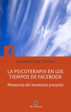 la psicoterapia en los tiempos de facebook (ebook)-sebastián león-9789560103581 la psicoterapia en los tiempos de facebook (ebook)-sebastián león-9789560103581
