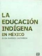 la educacion indigena en mexico-elisa ramirez castañeda-9789703228881 la educacion indigena en mexico-elisa ramirez castañeda-9789703228881