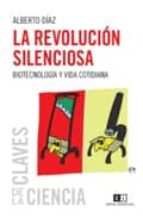 LA REVOLUCION SILENCIOSA. BIOTECNOLOGIA Y VIDA COTIDIANA