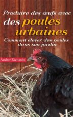 produire des œufs avec des poules urbaines : comment élever des poules dans son jardin (ebook)-9781507129791 produire des œufs avec des poules urbaines : comment élever des poules dans son jardin (ebook)-9781507129791