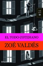 el todo cotidiano-zoe valdes-9788408094791 el todo cotidiano-zoe valdes-9788408094791