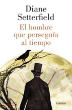 el hombre que perseguia al tiempo-diane setterfield-9788426421791 el hombre que perseguia al tiempo-diane setterfield-9788426421791