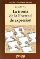 la ironia de la libertad de expresion: un analisis de usos y abus os de un derecho fundamental-owen m. fiss-9788474326291 la ironia de la libertad de expresion: un analisis de usos y abus os de un derecho fundamental-owen m. fiss-9788474326291