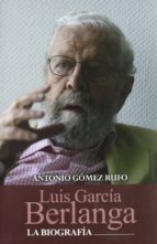 luis garcia berlanga. la biografia-antonio gomez rufo-9788477845591 luis garcia berlanga. la biografia-antonio gomez rufo-9788477845591