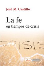 la fe en tiempos de crisis (ebook)-jose m. castillo-9788498465891 la fe en tiempos de crisis (ebook)-jose m. castillo-9788498465891