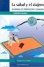 LA SALUD Y EL VIAJERO: UN MANUAL DE ORIENTACION Y COMPAÑIA