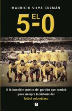 el 5-0. o la increíble crónica del partido que cambió para siempre la historia del fútbol colombiano (ebook)-mauricio silva guzman-9789588727691 el 5-0. o la increíble crónica del partido que cambió para siempre la historia del fútbol colombiano (ebook)-mauricio silva guzman-9789588727691
