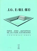 para una autopsia de la vida cotidiana-j.g. ballard-9789871622191 para una autopsia de la vida cotidiana-j.g. ballard-9789871622191