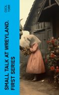 SMALL TALK AT WREYLAND. FIRST SERIES  (edición en inglés)