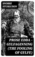 Descargar google books en formato pdf gratis. PROSE EDDA — GYLFAGINNING (THE FOOLING OF GYLFE) de SNORRI STURLUSON MOBI iBook