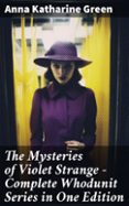 Amazon kindle libros descargar ipad THE MYSTERIES OF VIOLET STRANGE - COMPLETE WHODUNIT SERIES IN ONE EDITION  (edición en inglés) en español