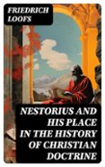 Libro en inglés descargar formato pdf NESTORIUS AND HIS PLACE IN THE HISTORY OF CHRISTIAN DOCTRINE  (edición en inglés) en español de FRIEDRICH LOOFS 8596547719601 PDB DJVU