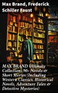 Gratis ebooks descargables en línea MAX BRAND ULTIMATE COLLECTION: 90+ NOVELS & SHORT STORIES (INCLUDING WESTERN CLASSICS, HISTORICAL NOVELS, ADVENTURE TALES & DETECTIVE MYSTERIES)
				EBOOK (edición en inglés)  (Literatura española) 8596547808701